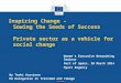Social Europe Inspiring Change – Sowing the Seeds of Success Private sector as a vehicle for social change By Terhi Karvinen EU Delegation in Trinidad