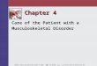 Chapter 4 Care of the Patient with a Musculoskeletal Disorder Mosby items and derived items © 2011, 2007 by Mosby, Inc., an affiliate of Elsevier Inc