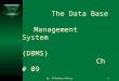 By: M.Nadeem Akhtar1 The Data Base Management System (DBMS) Ch # 09