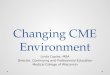 Changing CME Environment Linda Caples, MBA Director, Continuing and Professional Education Medical College of Wisconsin