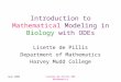 June 2005Lisette de Pillis HMC Mathematics Introduction to Mathematical Modeling in Biology with ODEs Lisette de Pillis Department of Mathematics Harvey