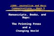 J200: Journalism and Mass Communications - Week V Manuscripts, Books, and Maps: The Printing Press and a Changing World