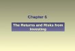 Chapter 6 The Returns and Risks from Investing. Define “return” and state its two components. Explain the relationship between return and risk. Identify