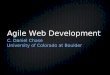 Agile Web Development C. Daniel Chase University of Colorado at Boulder