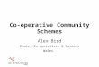 Co-operative Community Schemes Alex Bird Chair, Co-operatives & Mutuals Wales