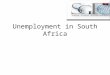 Unemployment in South Africa. Source: OECD Economic Outlook June 2009 National sources The unemployment rate in South Africa is one of the highest in