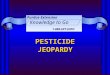 PESTICIDE JEOPARDY Purdue Extension Knowledge to Go 1-888-EXT-INFO