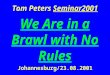 Tom Peters Seminar2001 We Are in a Brawl with No Rules Johannesburg/23.08.2001
