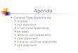 Agenda Control Flow Statements Purpose test statement if / elif / else Statements for loops while vs. until statements case statement break vs. continue