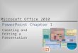 Microsoft Office 2010 PowerPoint Chapter 1 Creating and Editing a Presentation