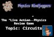 The “Live Action” Physics Review Game Topic: Circuits