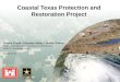 US Army Corps of Engineers BUILDING STRONG ® Coastal Texas Protection and Restoration Project Sharon Tirpak / Sheridan Willey / Janelle Stokes Project