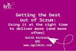 Getting the best out of Scrum: Keith Richards KRC  Using it at the right time to deliver more (and more often)
