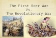The First Boer War Vs. The Revolutionary War. Meet The Tyrant The Boer War The British empire was in power in many of the Southern states in Africa, including