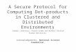 A Secure Protocol for Computing Dot-products in Clustered and Distributed Environments Ioannis Ioannidis, Ananth Grama and Mikhail Atallah Purdue University