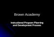 Brown Academy Instructional Program Planning and Development Process