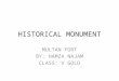 HISTORICAL MONUMENT MULTAN FORT BY: HAMZA NAJAM CLASS: V GOLD