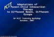 Copyright October 2007 Sheila Eyberg Adaptations of Parent-Child Interaction Therapy to Different Needs, Different Groups UF PCIT Training Workshop October,