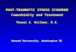 POST-TRAUMATIC STRESS DISORDER Comorbidity and Treatment Thomas A. Mellman, M.D. Howard University, Washington DC