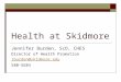 Health at Skidmore Jennifer Burden, ScD, CHES Director of Health Promotion jburden@skidmore.edu 580-5684