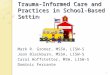 1 Trauma-Informed Care and Practices in School-Based Settings Mark R. Groner, MSSA, LISW-S Joan Blackburn, MSSA, LISW-S Carol Hoffstetter, MSW, LISW-S