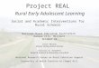 Project REAL Rural Early Adolescent Learning Social and Academic Interventions for Rural Schools National Rural Education Association Kansas City, Missouri
