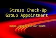 1 Stress Check-Up Group Appointment Hidden Stresses and Your Health