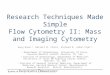Research Techniques Made Simple Flow Cytometry II: Mass and Imaging Cytometry Hung Doan 1,2, Garrett M. Chinn 3, Richard R. Jahan-Tigh 1,2 1 Department