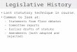 Legislative History Last statutory technique in course. Common to look at: – Statements from floor debates – Committee reports – Earlier drafts of statute