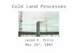 Cold Land Processes Jared K. Entin May 28 th, 2003