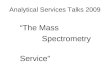 Analytical Services Talks 2009 “The Mass Spectrometry Service”