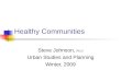 Healthy Communities Steve Johnson, Ph.D Urban Studies and Planning Winter, 2009