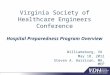 Virginia Society of Healthcare Engineers Conference Hospital Preparedness Program Overview Williamsburg, VA May 18, 2012 Steven A. Harrison, MA, MEP