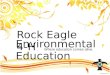 Rock Eagle 4-H Environmental Education Where education comes alive