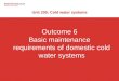 Outcome 6 Basic maintenance requirements of domestic cold water systems Unit 205: Cold water systems