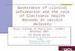 Governance of clinical information and the role of Electronic Health Records in service delivery Royal College of Physicians, London, November 2007 Dr