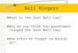 Bell Ringers What is the Seat Belt Law? Why do you think the government changed the Seat Belt Law? How often do forget to buckle up?