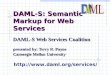 DAML-S: Semantic Markup for Web Services DAML-S Web Services Coalition presented by: Terry R. Payne Carnergie Mellon University