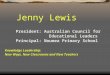 Jenny Lewis Knowledge Leadership: New Ways, New Classrooms and New Teachers President: Australian Council for Educational Leaders Principal: Noumea Primary