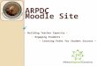 ARPDC Moodle Site ~ Building Teacher Capacity ~ ~ Engaging Students ~ ~ Creating Paths for Student Success ~