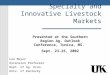 Specialty and Innovative Livestock Markets Lee Meyer Extension Professor Dept. of Ag. Econ. Univ. of Kentucky Presented at the Southern Region Ag. Outlook