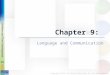 Chapter 9: Language and Communication. Chapter 9: Language and Communication Chapter 9 has four modules: Module 9.1 The Road to Speech Module 9.2 Learning
