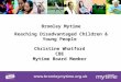 Bromley Mytime Reaching Disadvantaged Children & Young People Christine Whatford CBE Mytime Board Member