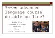 Is an advanced language course do-able on-line? Norio Ota Japanese & Korean Section DLLL York University TEL@YORK 2007