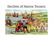 Decline of Native Texans. European Arrival Many Native Texans welcomed the European strangers. Without Native help, many Europeans would have died