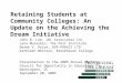 Retaining Students at Community Colleges: An Update on the Achieving the Dream Initiative John B. Lee, JBL Associates Inc Lana Muraskin, The Pell Institute