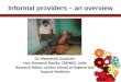Informal providers – an overview Dr. Meenakshi Gautham Hon. Research faculty, CRENIEO, India Research fellow, London School of Hygiene and Tropical Medicine