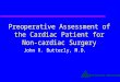 Dartmouth-Hitchcock Preoperative Assessment of the Cardiac Patient for Non-cardiac Surgery John R. Butterly, M.D