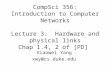 CompSci 356: Introduction to Computer Networks Lecture 3: Hardware and physical links Chap 1.4, 2 of [PD] Xiaowei Yang xwy@cs.duke.edu