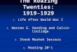The Roaring Twenties: 1919-1929 1. Life After World War I 2. Warren G. Harding and Calvin Coolidge 3. Stock Market Success 4. Roaring 20’s